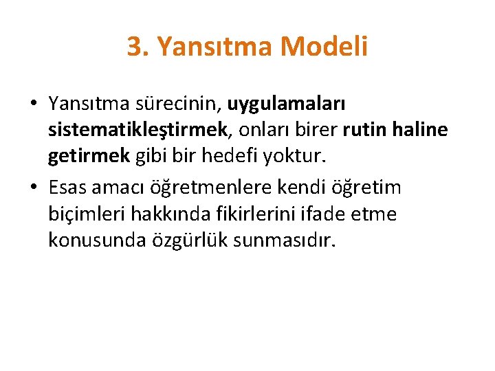 3. Yansıtma Modeli • Yansıtma sürecinin, uygulamaları sistematikleştirmek, onları birer rutin haline getirmek gibi