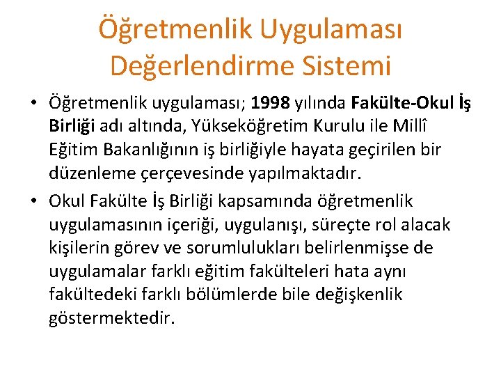 Öğretmenlik Uygulaması Değerlendirme Sistemi • Öğretmenlik uygulaması; 1998 yılında Fakülte-Okul İş Birliği adı altında,