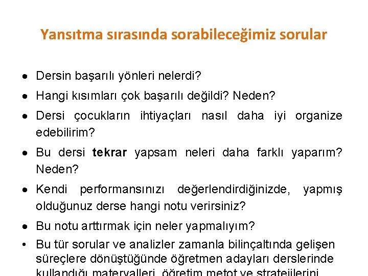 Yansıtma sırasında sorabileceğimiz sorular Dersin başarılı yönleri nelerdi? Hangi kısımları çok başarılı değildi? Neden?