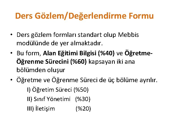 Ders Gözlem/Değerlendirme Formu • Ders gözlem formları standart olup Mebbis modülünde de yer almaktadır.