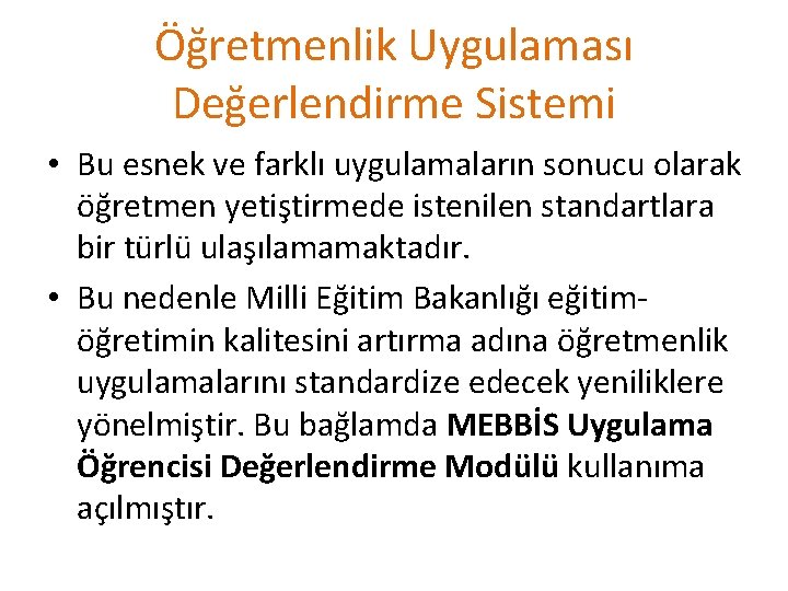 Öğretmenlik Uygulaması Değerlendirme Sistemi • Bu esnek ve farklı uygulamaların sonucu olarak öğretmen yetiştirmede