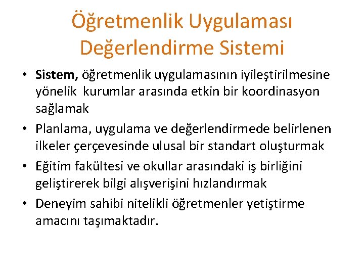 Öğretmenlik Uygulaması Değerlendirme Sistemi • Sistem, öğretmenlik uygulamasının iyileştirilmesine yönelik kurumlar arasında etkin bir