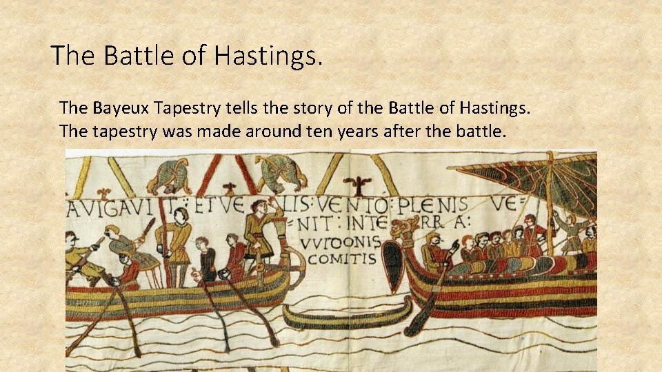 The Battle of Hastings. The Bayeux Tapestry tells the story of the Battle of