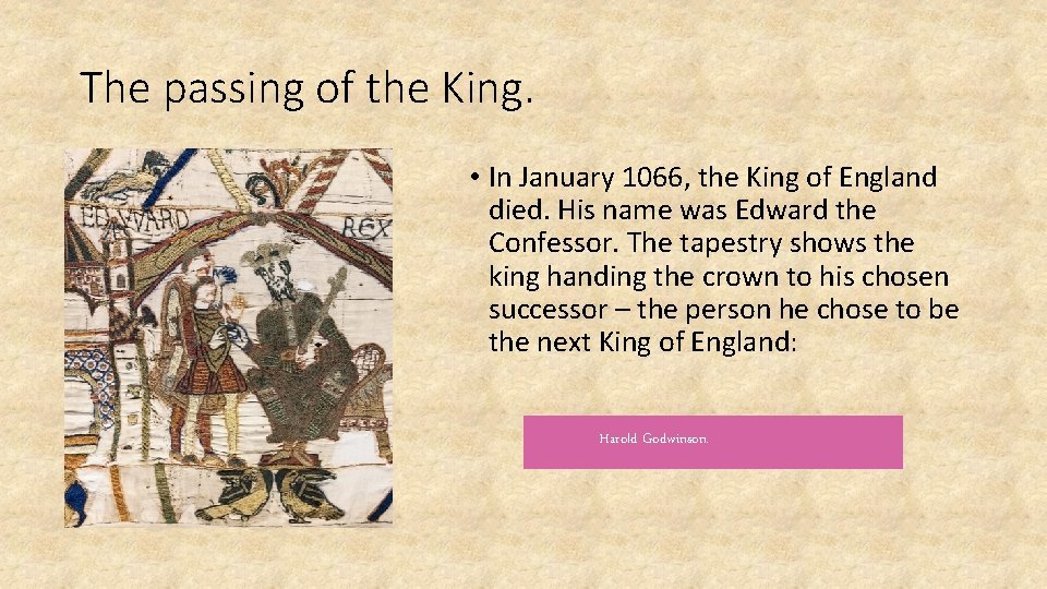 The passing of the King. • In January 1066, the King of England died.