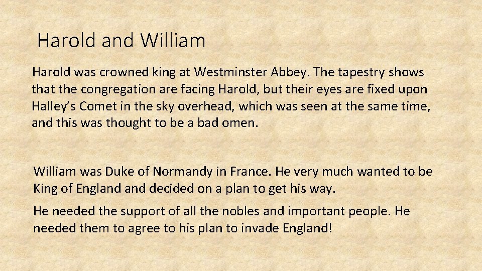 Harold and William Harold was crowned king at Westminster Abbey. The tapestry shows that