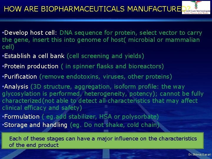 HOW ARE BIOPHARMACEUTICALS MANUFACTURED? • Develop host cell: DNA sequence for protein, select vector