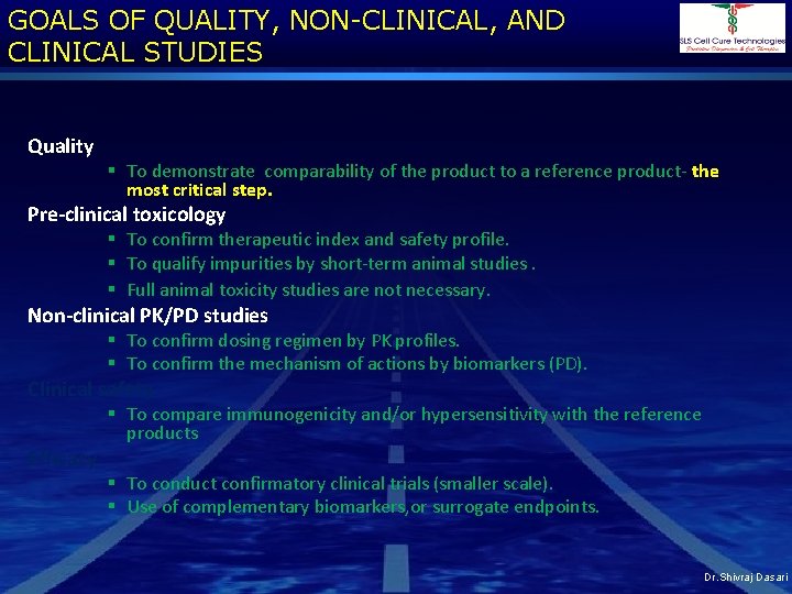 GOALS OF QUALITY, NON-CLINICAL, AND CLINICAL STUDIES Quality § To demonstrate comparability of the