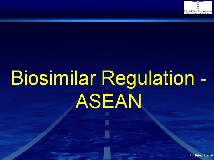 Biosimilar Regulation ASEAN Dr. Shivraj Dasari 