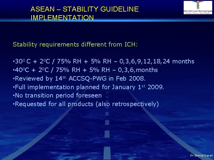 ASEAN – STABILITY GUIDELINE IMPLEMENTATION Stability requirements different from ICH: • 300 C +