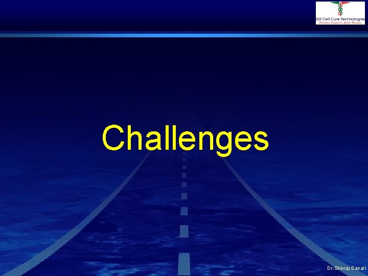 Challenges Dr. Shivraj Dasari 