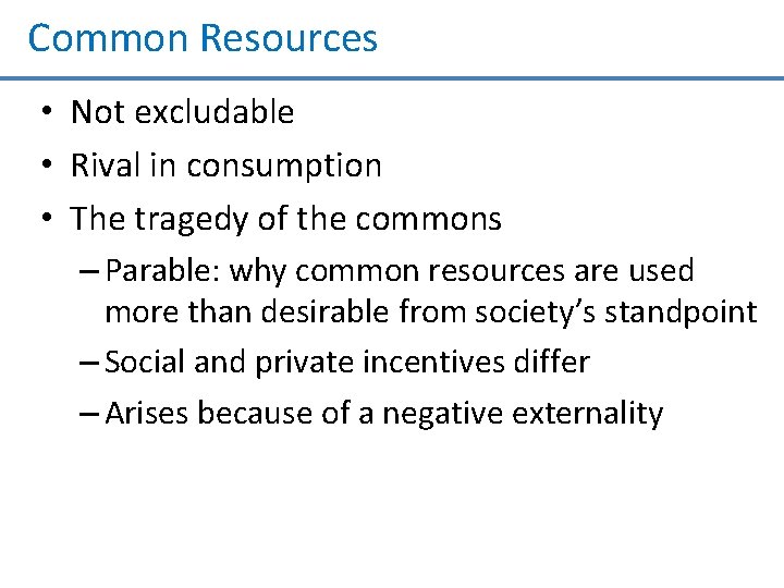 Common Resources • Not excludable • Rival in consumption • The tragedy of the