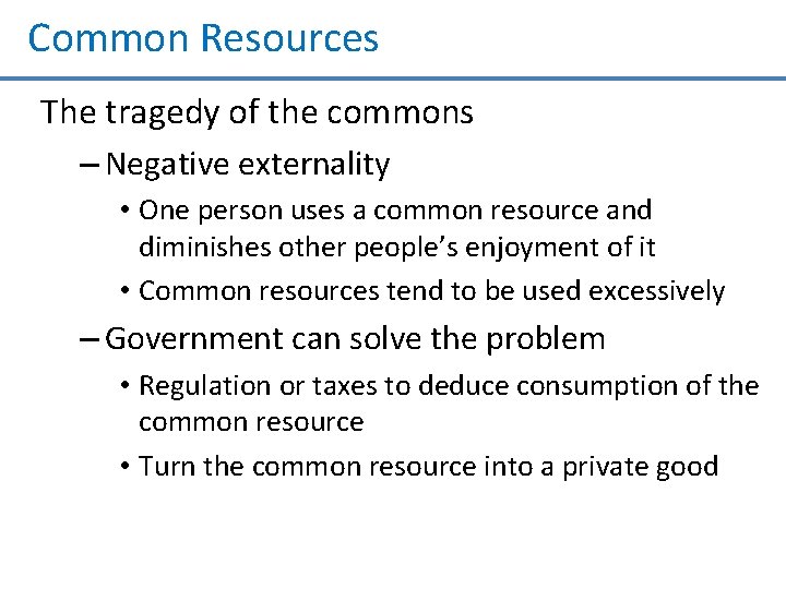 Common Resources The tragedy of the commons – Negative externality • One person uses