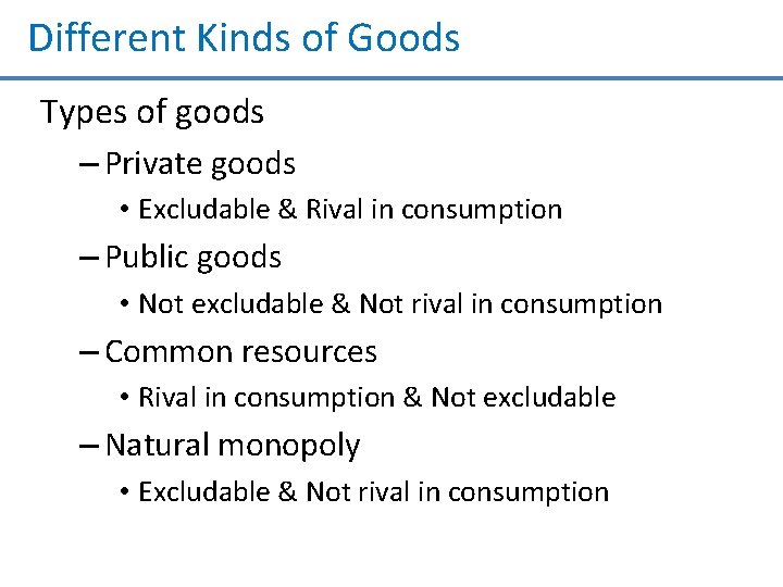 Different Kinds of Goods Types of goods – Private goods • Excludable & Rival