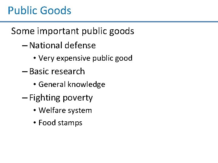 Public Goods Some important public goods – National defense • Very expensive public good