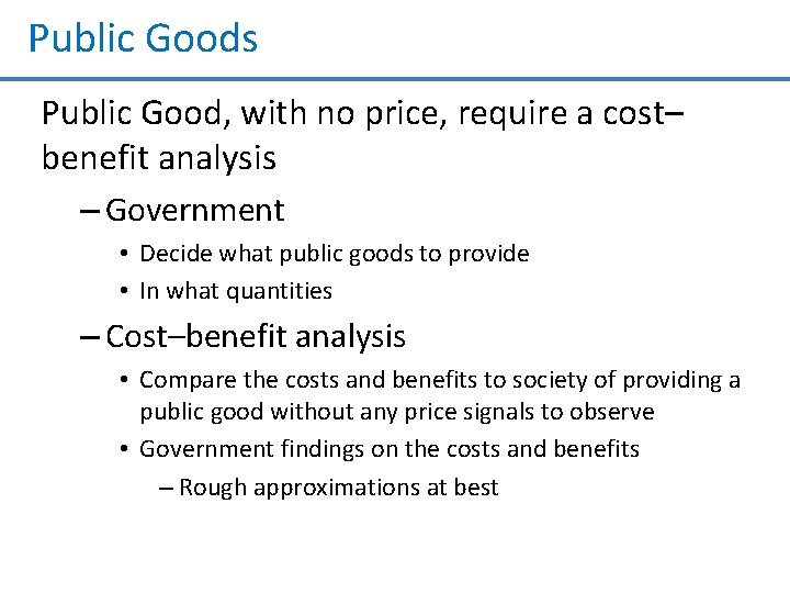 Public Goods Public Good, with no price, require a cost– benefit analysis – Government