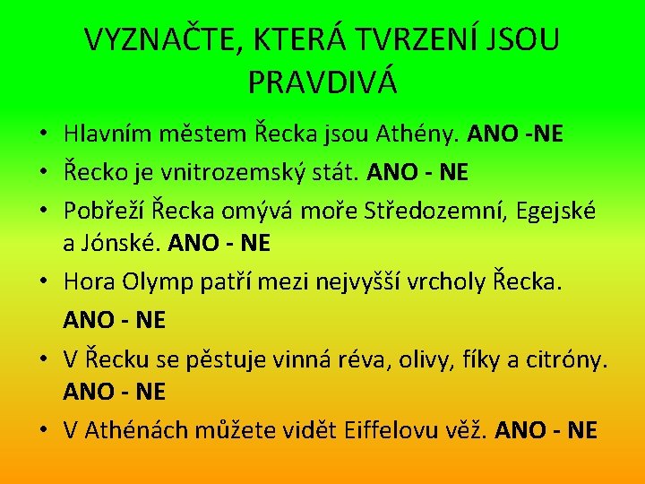 VYZNAČTE, KTERÁ TVRZENÍ JSOU PRAVDIVÁ • Hlavním městem Řecka jsou Athény. ANO -NE •