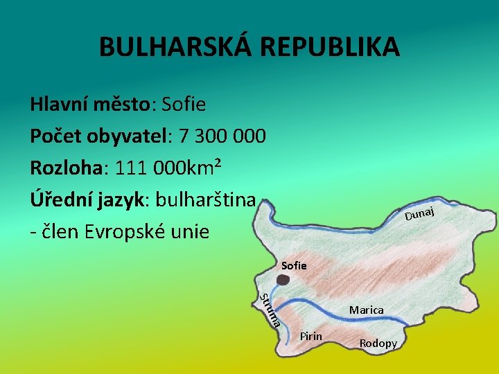 BULHARSKÁ REPUBLIKA Hlavní město: Sofie Počet obyvatel: 7 300 000 Rozloha: 111 000 km²