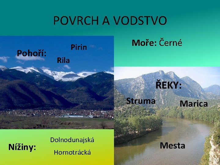 POVRCH A VODSTVO Pohoří: Pirin Moře: Černé Rila ŘEKY: Struma Nížiny: Dolnodunajská Hornotrácká Marica