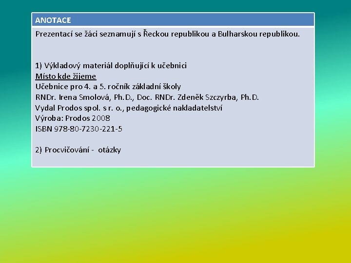 ANOTACE Prezentací se žáci seznamují s Řeckou republikou a Bulharskou republikou. 1) Výkladový materiál