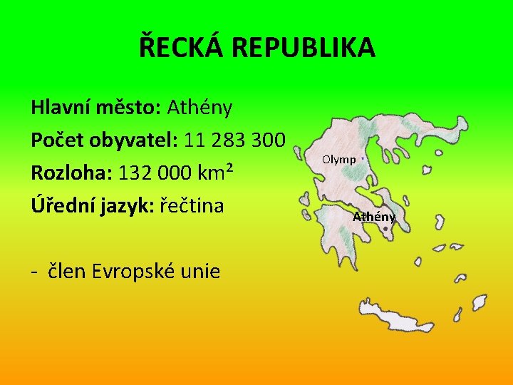 ŘECKÁ REPUBLIKA Hlavní město: Athény Počet obyvatel: 11 283 300 Rozloha: 132 000 km²