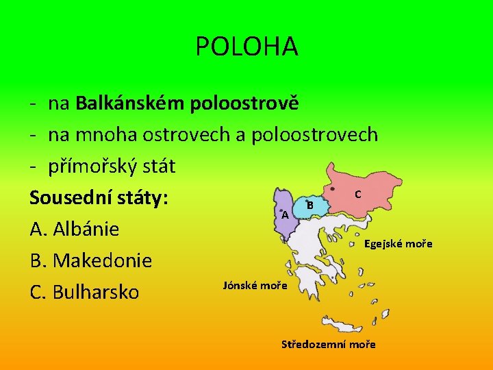 POLOHA - na Balkánském poloostrově - na mnoha ostrovech a poloostrovech - přímořský stát