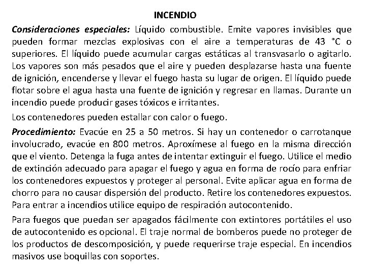 INCENDIO Consideraciones especiales: Líquido combustible. Emite vapores invisibles que pueden formar mezclas explosivas con