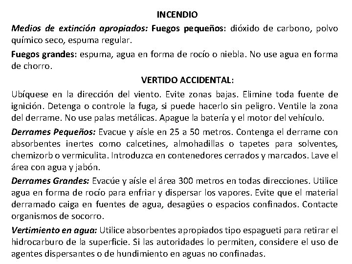 INCENDIO Medios de extinción apropiados: Fuegos pequeños: dióxido de carbono, polvo químico seco, espuma