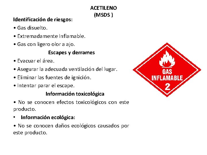 ACETILENO (MSDS ) Identificación de riesgos: • Gas disuelto. • Extremadamente Inflamable. • Gas