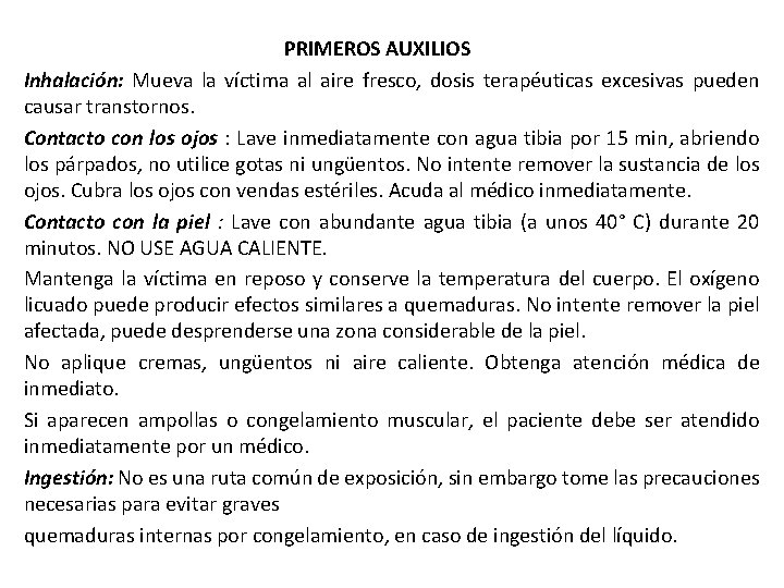 PRIMEROS AUXILIOS Inhalación: Mueva la víctima al aire fresco, dosis terapéuticas excesivas pueden causar