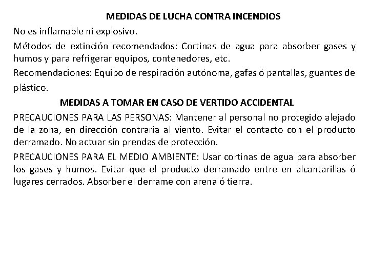 MEDIDAS DE LUCHA CONTRA INCENDIOS No es inflamable ni explosivo. Métodos de extinción recomendados: