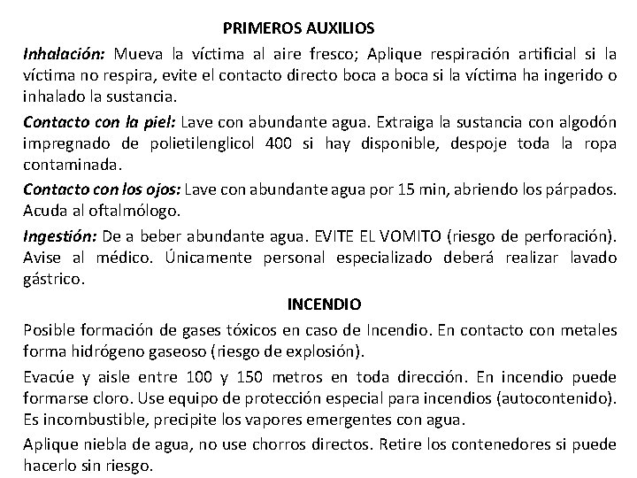 PRIMEROS AUXILIOS Inhalación: Mueva la víctima al aire fresco; Aplique respiración artificial si la