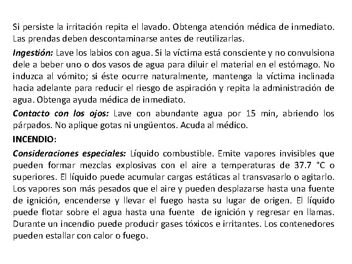 Si persiste la irritación repita el lavado. Obtenga atención médica de inmediato. Las prendas