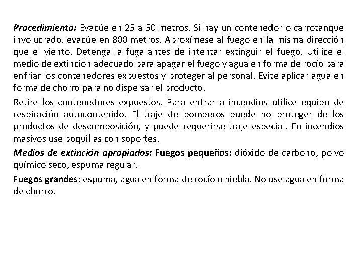 Procedimiento: Evacúe en 25 a 50 metros. Si hay un contenedor o carrotanque involucrado,