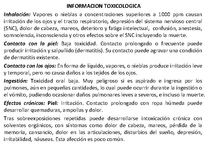 INFORMACION TOXICOLOGICA Inhalación: Vapores o nieblas a concentraciones superiores a 1000 ppm causan irritación