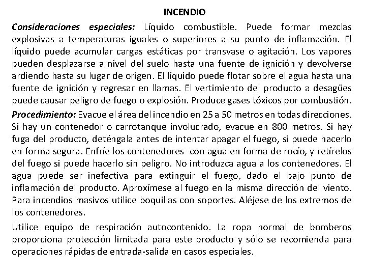 INCENDIO Consideraciones especiales: Líquido combustible. Puede formar mezclas explosivas a temperaturas iguales o superiores