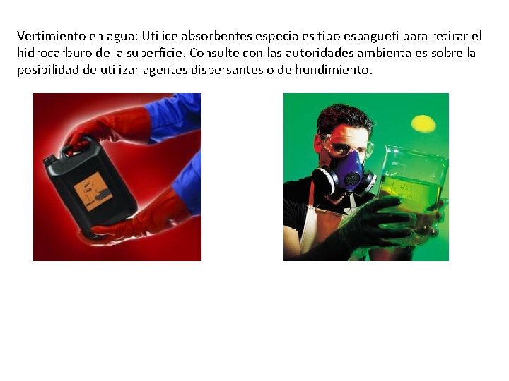 Vertimiento en agua: Utilice absorbentes especiales tipo espagueti para retirar el hidrocarburo de la