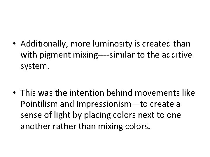  • Additionally, more luminosity is created than with pigment mixing----similar to the additive