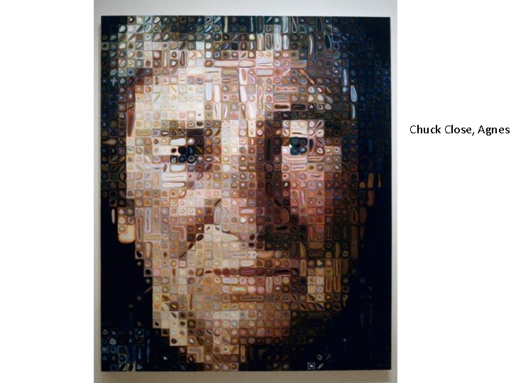 Chuck Close, Agnes 