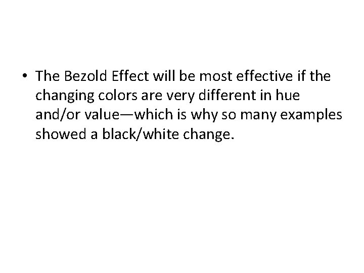  • The Bezold Effect will be most effective if the changing colors are
