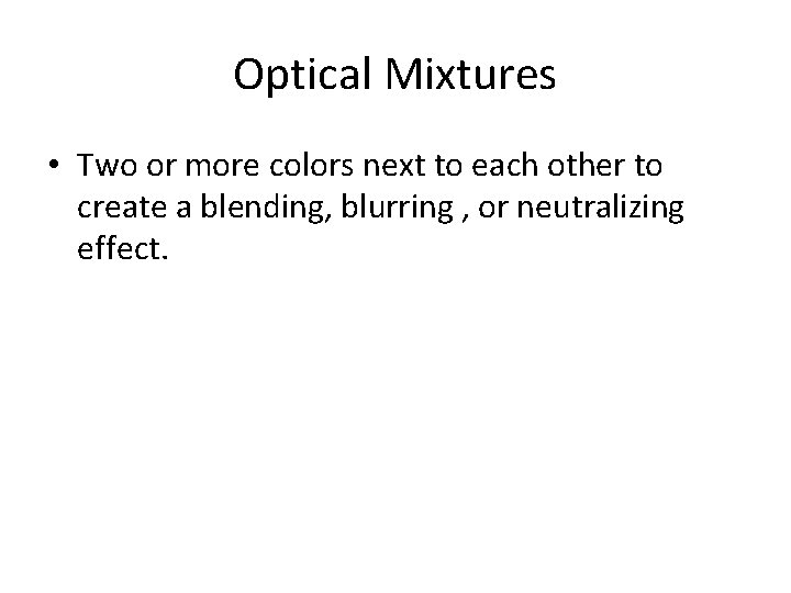 Optical Mixtures • Two or more colors next to each other to create a