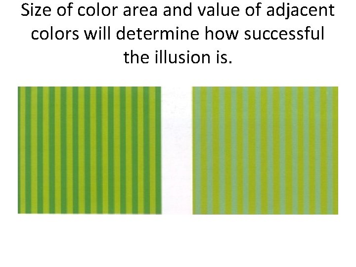 Size of color area and value of adjacent colors will determine how successful the