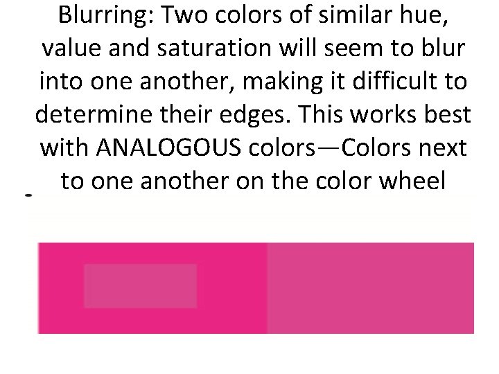 Blurring: Two colors of similar hue, value and saturation will seem to blur into