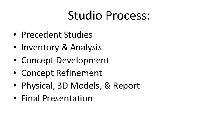 Studio Process: • • • Precedent Studies Inventory & Analysis Concept Development Concept Refinement
