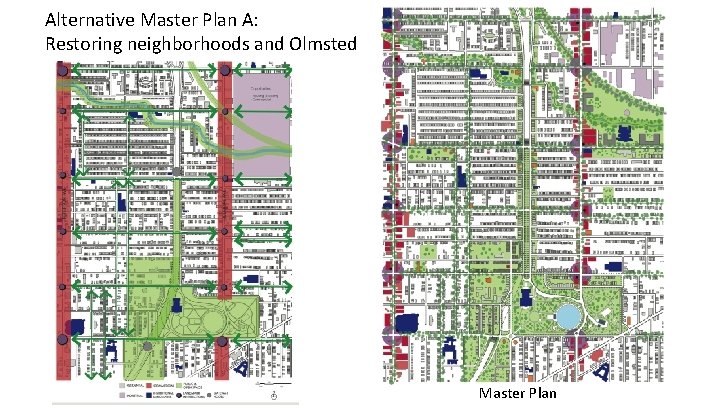 Alternative Master Plan A: Restoring neighborhoods and Olmsted Master Plan 