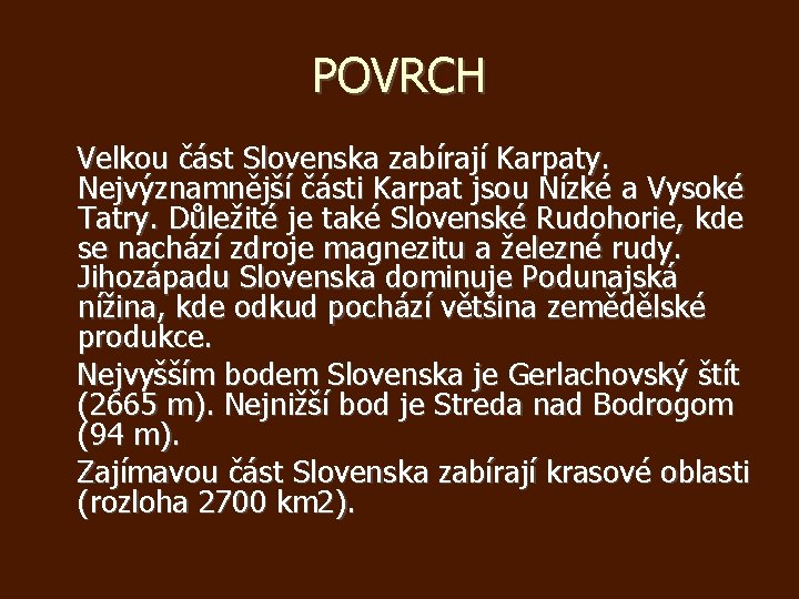 POVRCH Velkou část Slovenska zabírají Karpaty. Nejvýznamnější části Karpat jsou Nízké a Vysoké Tatry.