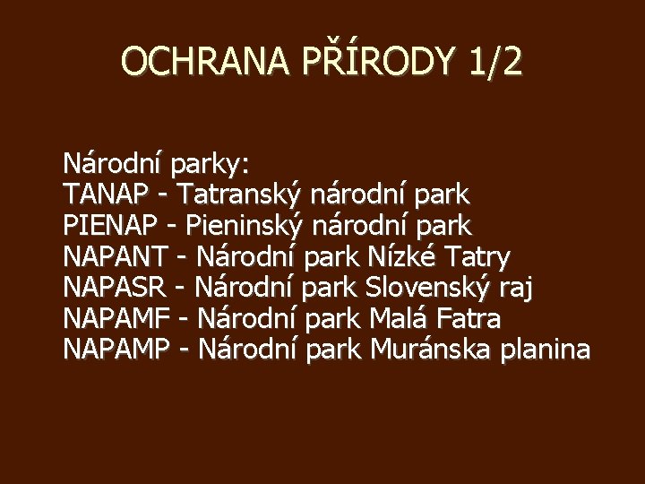 OCHRANA PŘÍRODY 1/2 Národní parky: TANAP - Tatranský národní park PIENAP - Pieninský národní