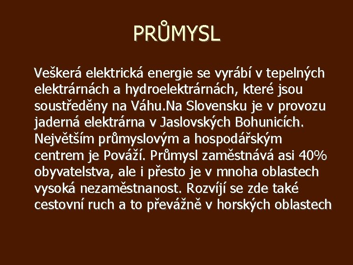 PRŮMYSL Veškerá elektrická energie se vyrábí v tepelných elektrárnách a hydroelektrárnách, které jsou soustředěny