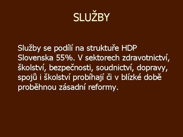 SLUŽBY Služby se podílí na struktuře HDP Slovenska 55%. V sektorech zdravotnictví, školství, bezpečnosti,