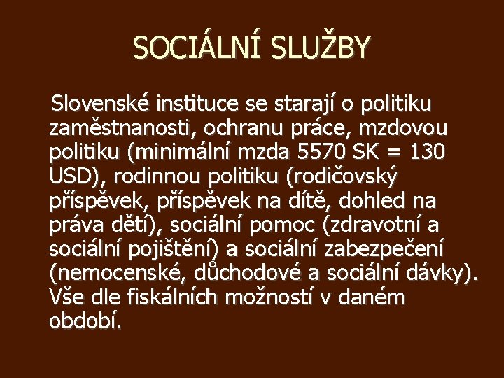 SOCIÁLNÍ SLUŽBY Slovenské instituce se starají o politiku zaměstnanosti, ochranu práce, mzdovou politiku (minimální