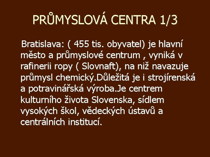 PRŮMYSLOVÁ CENTRA 1/3 Bratislava: ( 455 tis. obyvatel) je hlavní město a průmyslové centrum